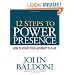 12 Steps to Power Presence: How to Assert Your Authority to Lead
