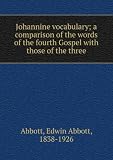 Produkt-Bild: Johannine vocabulary; a comparison of the words of the fourth Gospel with those of the three