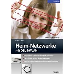 Heim-Netzwerke mit DSL & WLAN: Highspeed-Drahtlosnetze einfach einrichten. So sch�tzen Sie sich gegen Datendiebe. Geschwindigkeitsbremsen erkennen und beseitigen
