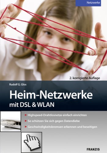 Produkt-Bild: Heim-Netzwerke mit DSL & WLAN: Highspeed-Drahtlosnetze einfach einrichten. So sch&uuml;tzen Sie sich gegen Datendiebe. Geschwindigkeitsbremsen erkennen und beseitigen