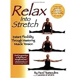 Relax into Stretch : Instant Flexibility Through Mastering Muscle Tension