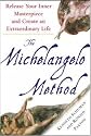 The Michelangelo Method: Release Your Inner Masterpiece and Create an Extraordinary Life