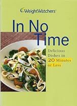 Weight Watchers In No Time Cookbook; Delicious Dishes in 20 Minutes or Less