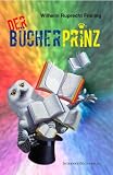 Der B&uuml;cherprinz oder: Wie ich Verleger wurde - Wilhelm Ruprecht Frieling