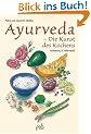 Ayurveda. Die Kunst des Kochens. Vollwertig und individuell