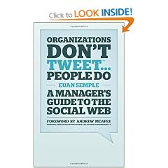 Organizations Don't Tweet, People Do: A Manager's Guide to the Social Web