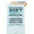 Organizations Don't Tweet, People Do: A Manager's Guide to the Social Web