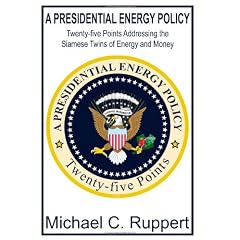 A Presidential Energy Policy: Twenty-five Points Addressing the Siamese Twins of Energy and Money