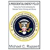 A Presidential Energy Policy: Twenty-Five Points Addressing the Siamese Twins of Energy and Money