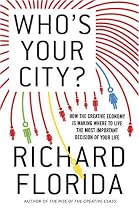 Who's Your City? (international edition): How the Creative Economy Is Making Where You Live the Most Important Decision of Your Life