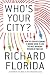 Who s Your City?: How the Creative Economy Is Making Where to Live the Most Important Decision of Your Life