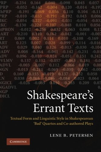 Shakespeare's Errant Texts: Textual Form and Linguistic Style in Shakespearean 'Bad' Quartos and Co-authored Plays