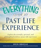 The Everything Guide to Past Life Experience: Explore the scientific, spiritual, and philosophical evidence of past life experiences (Everything (New Age))