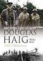 Architect of Victory: Douglas Haig