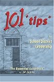 101 Tips for School District Leadership: The Essential Guidebook