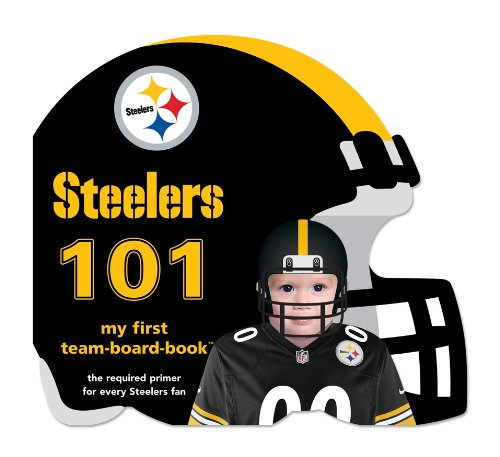 Pittsburgh Steelers 101 (101: My First Team-Board-Book)