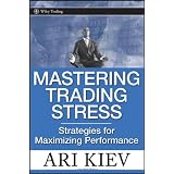 Mastering Trading Stress: Strategies for Maximizing Performance (Wiley Trading)