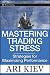 Mastering Trading Stress: Strategies for Maximizing Performance (Wiley Trading)