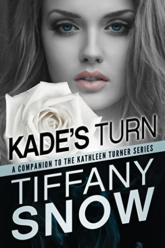 Kade's Turn (The Kathleen Turner Series), by Tiffany Snow