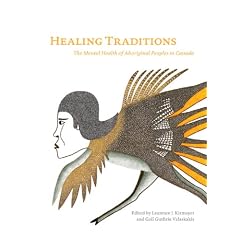 Healing Traditions: The Mental Health of Aboriginal Peoples in Canada