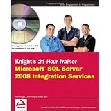 Knight's 24-Hour Trainer: Microsoft SQL Server 2008 Integration Services