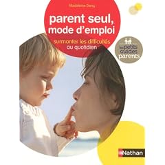 Parent seul, mode d'emploi : Surmonter les difficult�s au quotidien
