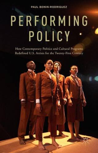 Performing Policy: How Contemporary Politics and Cultural Programs Redefined U.S. Artists for the Twenty-First Century