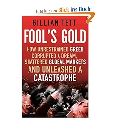 Fool's Gold: How an Ingenious Tribe of Bankers Rewrote the Rules of Finance, Made a Fortune and Survived a Catastrophe