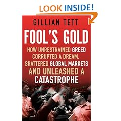 Fool's Gold: How Unrestrained Greed Corrupted a Dream, Shattered Global Markets and Unleashed a Catastrophe