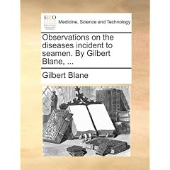 Observations on the diseases incident to seamen. By Gilbert Blane, ... by Gilbert Blane