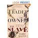 The Trader, The Owner, The Slave: Parallel Lives in the Age of Slavery