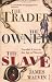 The Trader, The Owner, The Slave