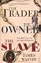 The Trader, The Owner, The Slave: Parallel Lives in the Age of Slavery