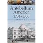 American History by Era - Antebellum America: 1784-1850, Volume 4