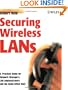 Securing Wireless LANs: A Practical Guide for Network Managers, LAN Administrators and the Home Office User