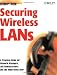 Securing Wireless LANs: A Practical Guide for Network Managers, LAN Administrators and the Home Office User