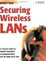 Securing Wireless LANs: A Practical Guide for Network Managers, LAN Administrators & the Home Office