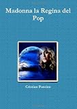 Madonna la Regina del Pop (Italian Edition)