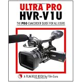 Ultra Pro Hvr-V1u - The Pro Camcorder Guide for All Usersby Film Guru