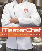 MasterChef (TM): The Ultimate Cookbook MasterChef (TM): The Ultimate Cookbook
