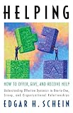 Helping: How to Offer, Give, and Receive Help (Bk Business)