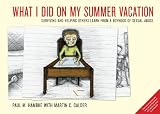 What I did on my summer vacation : surviving and helping others learn from a boyhood of sexual abuse