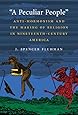 "A Peculiar People": Anti-Mormonism and the Making of Religion in Nineteenth-Century America