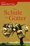 Die Schule f&uuml;r G&ouml;tter - Stefano Elio D'Anna