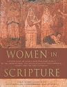 Women in Scripture: A Dictionary of Named and Unnamed Women in the Hebrew Bible, the Apocryphal/Deuterocanonical Books and New Testament