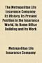 The Metropolitan Life Insurance Company; Its History, Its Present Position in the Insurance World, Its Home Office Building and Its Work