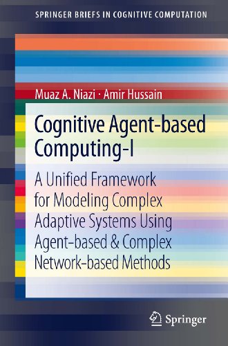 Cognitive Agent-based Computing-I: A Unified Framework for Modeling Complex Adaptive Systems using Agent-based & Complex Network-based Methods (SpringerBriefs in Cognitive Computation)