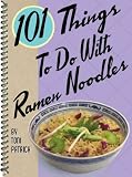  : 101 THINGS TO DO WITH RAMEN NOODLES