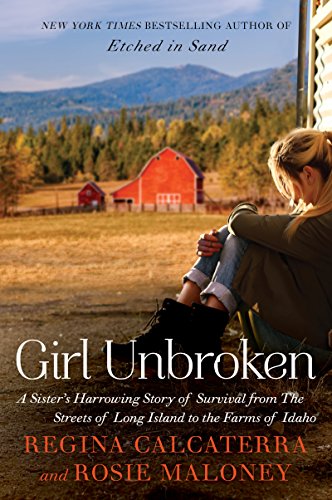 Girl Unbroken: A Sister's Harrowing Story of Survival from The Streets of Long Island to the Farms of Idaho