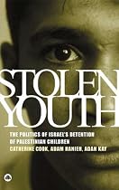 Stolen Youth: The Politics of Israel's Detention of Palestinian Children